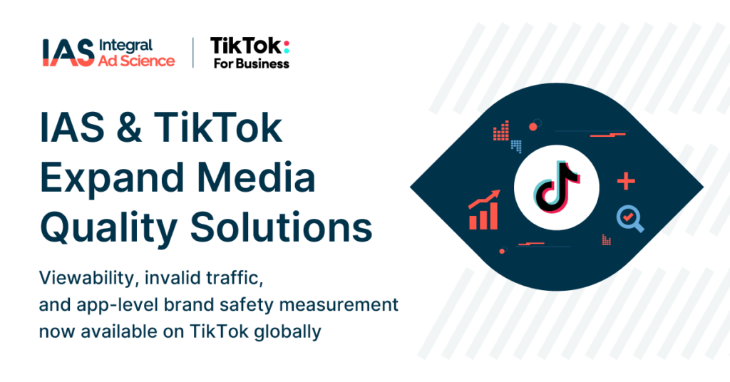 “IAS & TikTok Expand Media Quality Solutions Viewability, invalid traffic, and app-level brand safety measurement now available on TikTok globally”